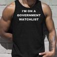 Im On A Government Watchlist Unisex Tank Top Gifts for Him