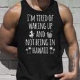 Im Tired Of Waking Up And Not Being In Hawaii Funny Hawaii Gift For Women Unisex Tank Top Gifts for Him