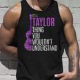 Its A Taylor Thing You Wouldnt Understand Funny Taylor Unisex Tank Top Gifts for Him