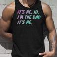 Its Me Hi Im The Dad Its Me Fathers Day Unisex Tank Top Gifts for Him