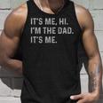 Its Me Hi Im The Dad Its Me Funny Fathers Day Dad Men Unisex Tank Top Gifts for Him