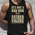 Its Not A Dad Bod Its A Father Figure Funny Fathers Day Unisex Tank Top Gifts for Him
