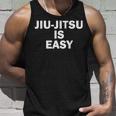 Jiu-Jitsu Is Easy Bjj Quote Tank Top Gifts for Him