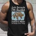 Just Because Im Awake Doesnt Mean Im Ready To Do Things Funny Sloth - Just Because Im Awake Doesnt Mean Im Ready To Do Things Funny Sloth Unisex Tank Top Gifts for Him