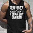 Labelle Name Gift This Girl Is Already Taken By A Super Sexy Labelle Unisex Tank Top Gifts for Him