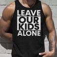 Leave Our Kids Alone Unisex Tank Top Gifts for Him