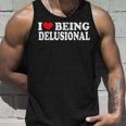 I Love Being Delusional Quote I Heart Being Delusional Tank Top Gifts for Him