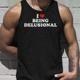 I Love Being Delusional I Heart Being Delusional Tank Top Gifts for Him