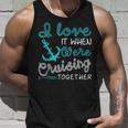 I Love It When Were Cruising Together Cruise Matching IT Tank Top Gifts for Him