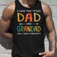Men I Have Two Titles Dad And Grandad Fathers Day Unisex Tank Top Gifts for Him