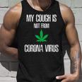My Cough Isnt From The Virus Funny Weed Weed Funny Gifts Unisex Tank Top Gifts for Him