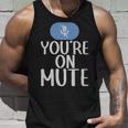 New Youre On Mute Funny Video Chat Work From Home5439 - New Youre On Mute Funny Video Chat Work From Home5439 Unisex Tank Top Gifts for Him