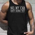No My Car Isnt Done Yet Car Mechanic Garage Cute Cool Tank Top Gifts for Him