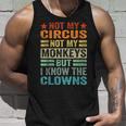 Not My Circus Not My Monkeys But I Know The Clowns Unisex Tank Top Gifts for Him