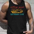 Nothing Good Starts In A Getaway Car Unisex Tank Top Gifts for Him