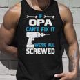 Opa Grandpa Gift If Opa Cant Fix It Were All Screwed Unisex Tank Top Gifts for Him