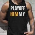 Playoff Jimmy Himmy Im Him Basketball Hard Work Motivation Unisex Tank Top Gifts for Him