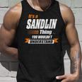 Sandlin Name Gift Its A Sandlin Thing Unisex Tank Top Gifts for Him