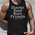 Sharks Need More Friends Stop Shark Finning  Ocean Gift For Women Unisex Tank Top Gifts for Him