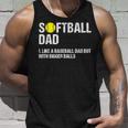 Softball Dad Like A Baseball But With Bigger Balls Fathers For Dad Tank Top Gifts for Him