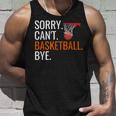 Sorry Cant Basketball Bye Funny Hooping Gift Unisex Tank Top Gifts for Him