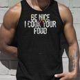 Sous Chef Gift Funny Food Joke Be Nice I Cook Your Food Unisex Tank Top Gifts for Him