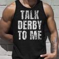 Talk Derby To Me Funny Talk Dirty To Me Pun Unisex Tank Top Gifts for Him