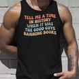 Tell Me A Time In History When The Good Guys Ban Books Unisex Tank Top Gifts for Him