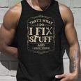 Thats What I Do I Fix Stuff And Know Things Funny Mechanic Unisex Tank Top Gifts for Him