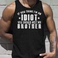 If You Think Im An Idiot You Should Meet My Brother For Brothers Tank Top Gifts for Him