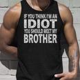 If You Think I Am An Idiot You Should Meet My Brother Tank Top Gifts for Him