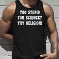 Too Stupid For Science Try Religion Atheist Atheism Joke Unisex Tank Top Gifts for Him