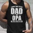 I Have Two Titles Dad And Opa Bday Fathers Day Tank Top Gifts for Him