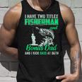 I Have Two Titles Fisherman Bonus Dad Bass Fishing Fathers D Tank Top Gifts for Him