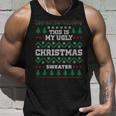 This Is My Ugly Christmas Sweater For X-Mas Parties Tank Top Gifts for Him