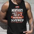 Weathers Name Gift If Weathers Cant Fix It Were All Screwed Unisex Tank Top Gifts for Him