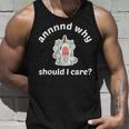 And Why Should I Care Tank Top Gifts for Him