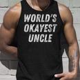 Worlds Okayest Uncle Funny Uncle Birthday Best Uncle Unisex Tank Top Gifts for Him