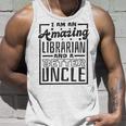 I Am An Amazing Librarian And A Better Uncle Book Lover Tank Top Gifts for Him