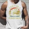 Dont Be Dumb Bass Fathers Day Fishing Dad Grandpa Tank Top Gifts for Him