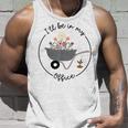 Ill Be In My Office Garden Funny Distressed Gardening Unisex Tank Top Gifts for Him
