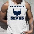 Im So Manly Even My Has A Beard Funny Unisex Tank Top Gifts for Him