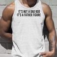 Its Not A Dad Bod Its A Father Figure Unisex Tank Top Gifts for Him