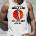 Never Underestimate An Old Man Loves Golf Born In February Gift For Mens Unisex Tank Top Gifts for Him