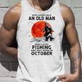 Never Underestimate Old Man Who Love Fishing Born In October Unisex Tank Top Gifts for Him