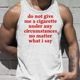 Do Not Give Me A Cigarette Under Any Circumstances Tank Top Gifts for Him