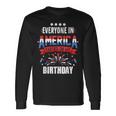 4Th Of July 2023 Everyone In America Parties On My Birthday Long Sleeve T-Shirt Gifts ideas