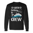 50 Th Birthday Cruise Crew 1974 50 Year Old Celebration Long Sleeve T-Shirt Gifts ideas