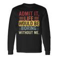 Admit It Life Would Be Boring Without Me Saying Retro Long Sleeve T-Shirt Gifts ideas