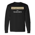 Antique Dealer Aka Treasure Hunter Antique Collector Long Sleeve T-Shirt Gifts ideas